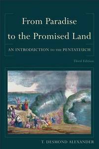 From Paradise to the Promised Land: An Introduction to the Pentateuch by T. Desmond Alexander