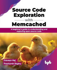 Source Code Exploration with Memcached: A beginner's guide to understanding and exploring...
