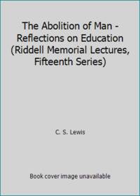 The Abolition of Man - Reflections on Education (Riddell Memorial Lectures, Fifteenth Series) by C. S. Lewis - 1978