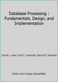 Database Processing : Fundamentals, Design, and Implementation