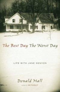 The Best Day the Worst Day : Life with Jane Kenyon