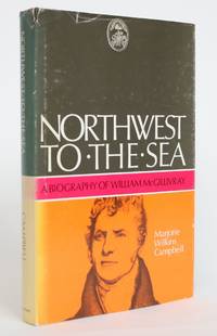 Northwest to The Sea: A Biography of William McGillivray