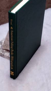 American Fishing Books:  A Bibliography from the Earliest Times Up to 1948, Together with a History of Angling and Angling Literature in America by Wetzel, Charles M