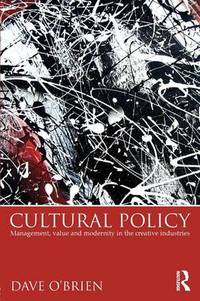 Cultural Policy: Management, Value & Modernity in the Creative Industries