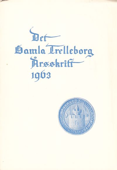 Det gamla Trelleborg. Årsskrift 1963.