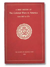 A Brief History of the Colonial Wars in America from 1607 to 1775 by Wade, Herbert Treadwell - 1948