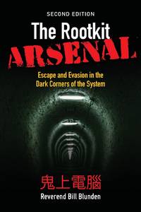 THE ROOTKIT ARSENAL 2E: ESCAPE & EVASION IN DARK CORNERS OF WEB