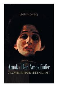 Amok / Der Amokläufer. 7 Novellen einer Leidenschaft: Geschichte eines Unterganges + Das Kreuz +...