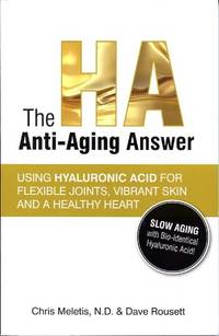 The H A Anti-Aging Answer (Using Hyaluronic Acid for Flexible Joints, Vibrant Skin and a Healthy Heart)