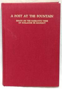 A POET IN THE FOUNTAIN : ESSAYS ON THE NARRATIVE VERSE OF GUILLAUME DE MACHAUT