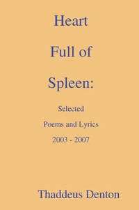 Heart Full of Spleen: Selected Poems and Lyrics 2003 - 2007