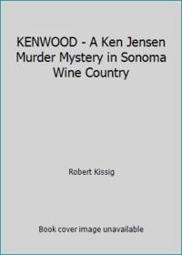 KENWOOD - A Ken Jensen Murder Mystery in Sonoma Wine Country