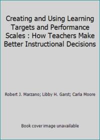 Creating and Using Learning Targets and Performance Scales : How Teachers Make Better...