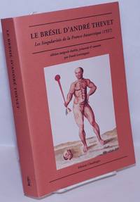 Le BrÃ©sil d&#039;AndrÃ© Thevet: Les SingularitÃ©s de la France Antarctique (1557) by Thevet, AndrÃ©; presented and annotated by Frank Lestingant - 1997