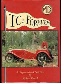 MG TCs Forever An Appreciation and Reference by Michael Sherrell - 1990-01-01