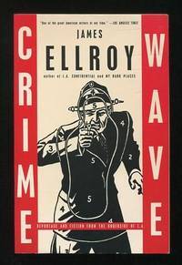 Crime Wave: Reportage and Fiction from the Underside of L.A. [includes  "Hollywood Shakedown" and "Tijuana Mon Amour"] [*SIGNED*]
