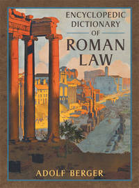 Encyclopedic Dictionary of Roman Law by Adolf Berger - Hardcover - 2014 - from The Lawbook Exchange Ltd (SKU: 33632)
