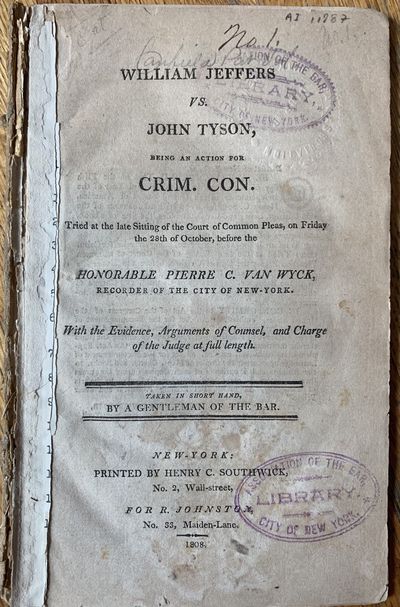William Jeffers vs. John Tyson, being an Action for Crim. Con. Tried at the late Sitting of the Court of Common Pleas, on Friday the 28th of October, before the Honorable Pierre C. Van Wyck, Recorder of the City of New York. With the Evidence, Arguments of Counsel, and Charge of the Judge at full length. Taken in Short Hand, By a Gentleman of the Bar.