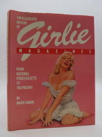 THE ILLUSTRATED HISTORY OF GIRLIE MAGAZINES From National Police Gazette  to the Present