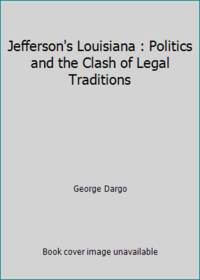 Jefferson's Louisiana : Politics and the Clash of Legal Traditions by George Dargo - Hardcover - 1975 - from ThriftBooks (SKU: G0674473701I5N00)