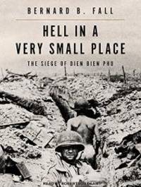 Hell In A Very Small Place: The Siege Of Dien Bien Phu by Bernard B. Fall - 2016-03-03