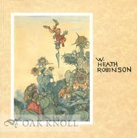 W. HEATH ROBINSON (1872-1944): THE INVENTIVE COMIC GENIUS OF OUR AGE