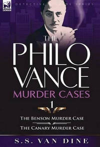 The Philo Vance Murder Cases: 1-The Benson Murder Case & the 'canary' Murder Case