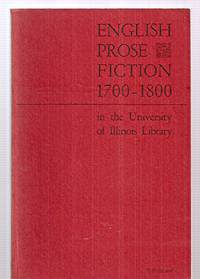 ENGLISH PROSE FICTION 1700 - 1800 IN THE UNIVERSITY OF ILLINOIS LIBRARY