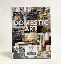 Domestic Art: Curated Interiors by Moore, Holly; Brinkley, Rob; Claridge, Laurann - 2008