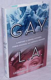 image of Gay L. A.: a history of sexual outlaws, power politics, and lipstick lesbians