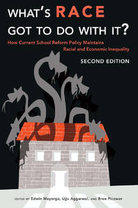 What’s Race Got To Do With It?: How Current School Reform Policy Maintains Racial and Economic...