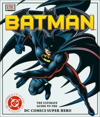 Batman: the Ultimate Guide to the &quot;DC Comic&#039;s&quot; Super Hero by Beatty, Scott