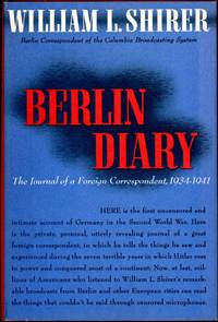 BERLIN DIARY: THE JOURNAL OF A FOREIGN CORRESPONDENT, 1934-1941 by Shirer, William L - 1941