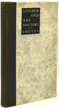 [SIGNED] LINCOLN AND THE DOCTORS: A MEDICAL NARRATIVE OF THE LIFE OF ABRAHAM LINCOLN