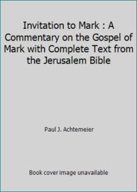 Invitation to Mark : A Commentary on the Gospel of Mark with Complete Text from the Jerusalem Bible