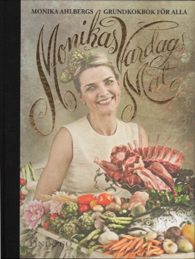 MONIKAS VARDAGSMAT. Monika Ahlbergs grundkokbok…