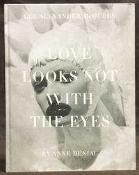 Love Looks Not with the Eyes : Thirteen Yearss with Lee Alexander McQueen by Deniau, Anne - 2012