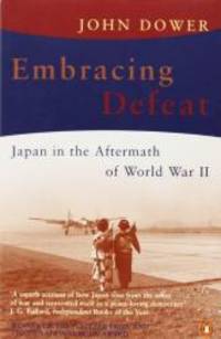 image of Embracing Defeat: Japan in the Aftermath of World War II