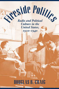 Fireside Politics: Radio and Political Culture in the United States, 1920-1940
