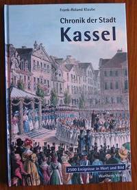 Chronik der Stadt Kassel: Ã�&amp;#156;ber 2000 Ereignisse in Wort und Bild by Klaube, Frank-Roland - 2002