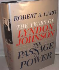 The Passage of Power: The Years of Lyndon Johnson by Caro, Robert A - 2012