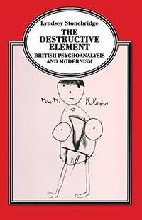 The Destructive Element: British Psychoanalysis and Modernism (Language, Discourse, Society)