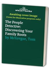 The People Detective: Discovering Your Family Roots