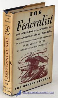 The Federalist: A Commentary on The Constitution of the United States,  Being a Collection of Essays written in Support of the Constitution agreed  upon September 17, 1787, by the Federal Convention (Modern Library #139.4) by HAMILTON, Alexander; JAY, John; MADISON, James - [c.1960]