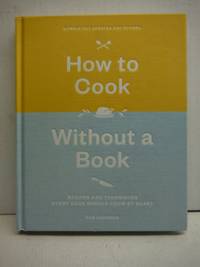How to Cook Without a Book, Completely Updated and Revised: Recipes and Techniques Every Cook...