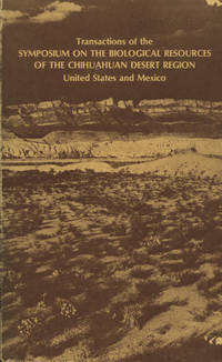 Transactions of the Symposium on the Biological Resources of the Chihuahuan Desert Region, United States and Mexico, Sul Ross State University, Alpine, Texas 17-18 October 1974