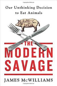 The Modern Savage: Our Unthinking Decision to Eat Animals