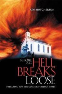 Before All Hell Breaks Loose : Preparing for the Coming Perilous Times