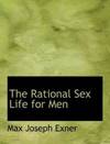 The Rational Sex Life for Men (Large Print Edition)