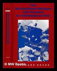 The revolutionary mystique and terrorism in contemporary Italy / Richard Drake